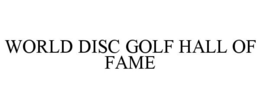 WORLD DISC GOLF HALL OF FAME trademark