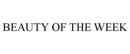BEAUTY OF THE WEEK trademark