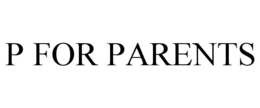 P FOR PARENTS trademark