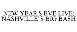 NEW YEAR'S EVE LIVE: NASHVILLE'S BIG BASH trademark
