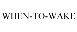 WHEN-TO-WAKE trademark