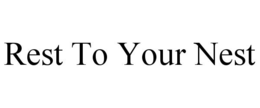 REST TO YOUR NEST trademark