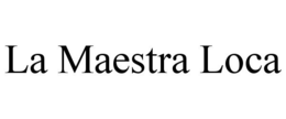 LA MAESTRA LOCA trademark