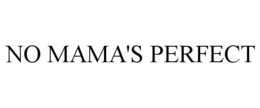 NO MAMA'S PERFECT trademark