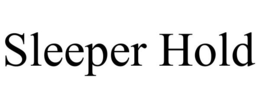 SLEEPER HOLD trademark