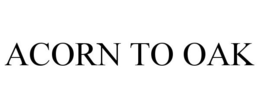 ACORN TO OAK trademark