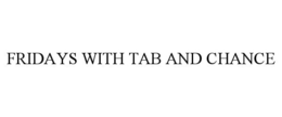 FRIDAYS WITH TAB AND CHANCE trademark