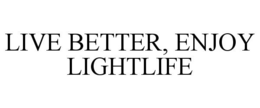 LIVE BETTER, ENJOY LIGHTLIFE trademark
