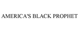 AMERICA'S BLACK PROPHET trademark