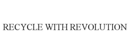 RECYCLE WITH REVOLUTION trademark