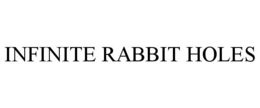 INFINITE RABBIT HOLES trademark