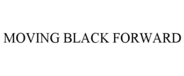 MOVING BLACK FORWARD trademark
