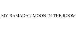 MY RAMADAN MOON IN THE ROOM trademark
