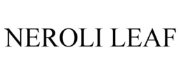 NEROLI LEAF trademark