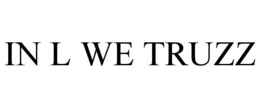 IN L WE TRUZZ trademark
