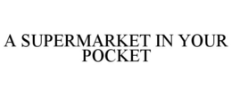 A SUPERMARKET IN YOUR POCKET trademark