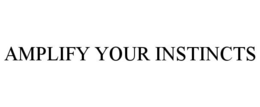 AMPLIFY YOUR INSTINCTS trademark