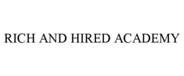 RICH AND HIRED ACADEMY trademark