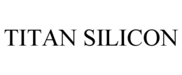 TITAN SILICON trademark