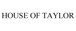 HOUSE OF TAYLOR trademark