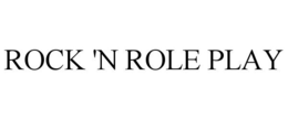 ROCK 'N ROLE PLAY trademark