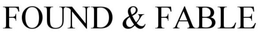 FOUND & FABLE trademark