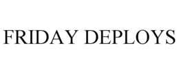 FRIDAY DEPLOYS trademark