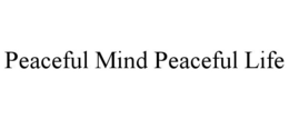 PEACEFUL MIND PEACEFUL LIFE trademark