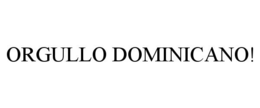 ORGULLO DOMINICANO! trademark