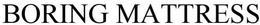 BORING MATTRESS trademark