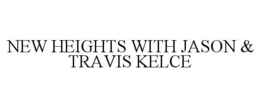 NEW HEIGHTS WITH JASON & TRAVIS KELCE trademark