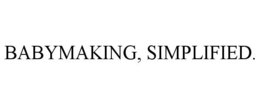 BABYMAKING, SIMPLIFIED. trademark