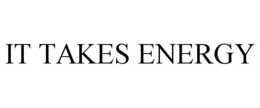 IT TAKES ENERGY trademark
