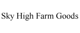 SKY HIGH FARM GOODS trademark