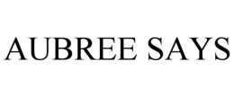 AUBREE SAYS trademark