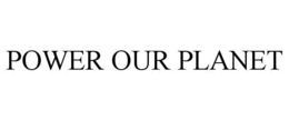 POWER OUR PLANET trademark