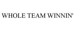 WHOLE TEAM WINNIN' trademark