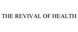 THE REVIVAL OF HEALTH trademark