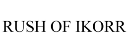 RUSH OF IKORR trademark