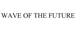 WAVE OF THE FUTURE trademark