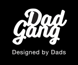 DAD GANG DESIGNED BY DADS trademark