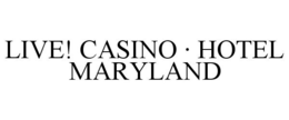 LIVE! CASINO · HOTEL MARYLAND trademark