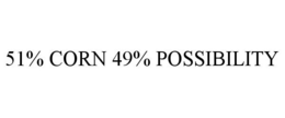 51% CORN 49% POSSIBILITY trademark