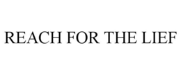 REACH FOR THE LIEF trademark