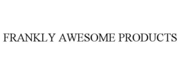 FRANKLY AWESOME PRODUCTS trademark