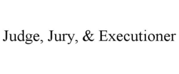 JUDGE, JURY, & EXECUTIONER trademark