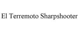EL TERREMOTO SHARPSHOOTER trademark