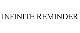 INFINITE REMINDER trademark