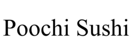 POOCHI SUSHI trademark