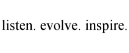 LISTEN. EVOLVE. INSPIRE. trademark